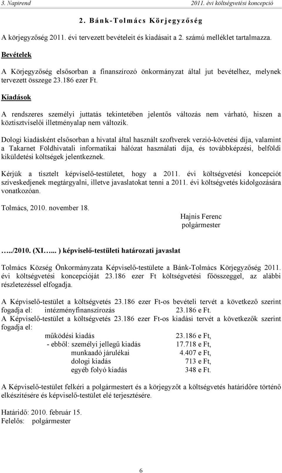 Kiadások A rendszeres személyi juttatás tekintetében jelentős változás nem várható, hiszen a köztisztviselői illetményalap nem változik.