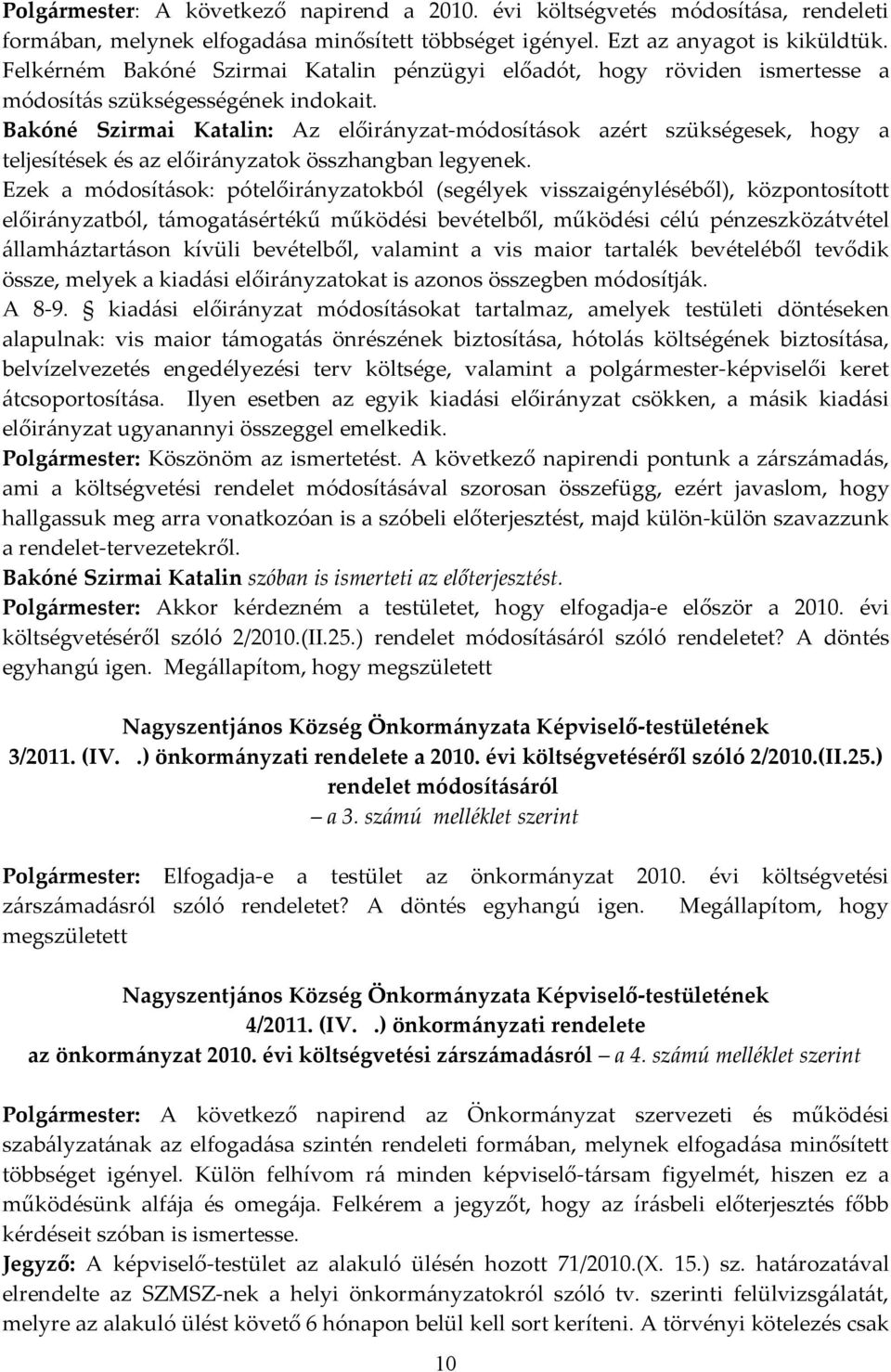 Bakóné Szirmai Katalin: Az előirányzat-módosítások azért szükségesek, hogy a teljesítések és az előirányzatok összhangban legyenek.