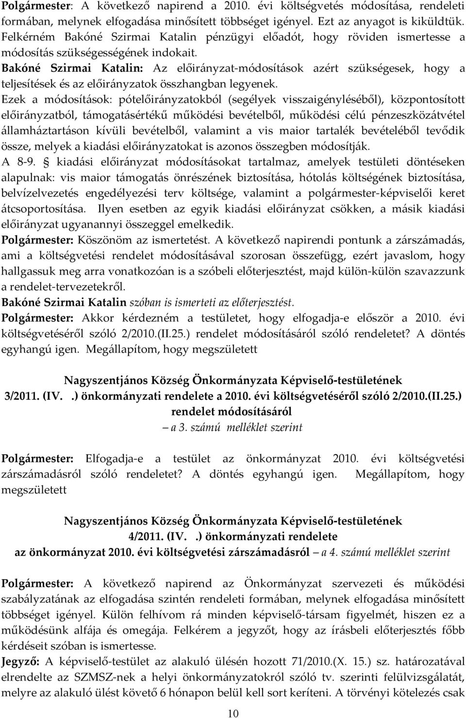 Bakóné Szirmai Katalin: Az előirányzat-módosítások azért szükségesek, hogy a teljesítések és az előirányzatok összhangban legyenek.