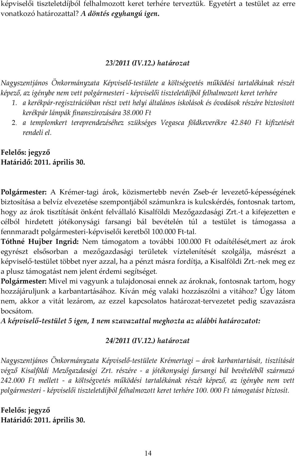 terhére 1. a kerékpár-regisztrációban részt vett helyi általános iskolások és óvodások részére biztosított kerékpár lámpák finanszírozására 38.000 Ft 2.