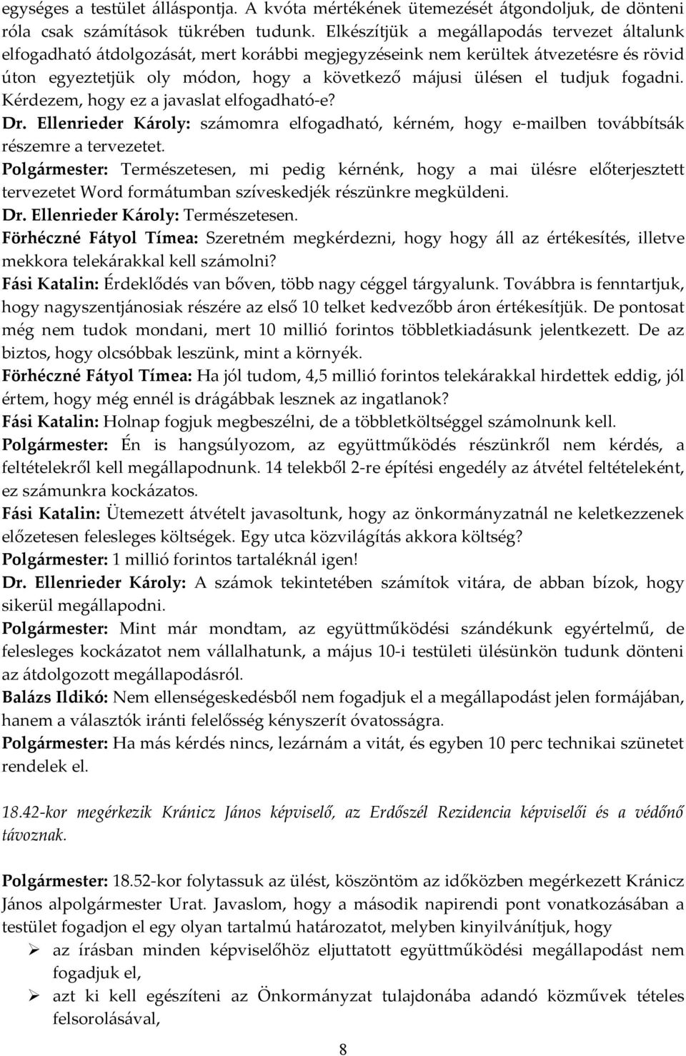 tudjuk fogadni. Kérdezem, hogy ez a javaslat elfogadható-e? Dr. Ellenrieder Károly: számomra elfogadható, kérném, hogy e-mailben továbbítsák részemre a tervezetet.