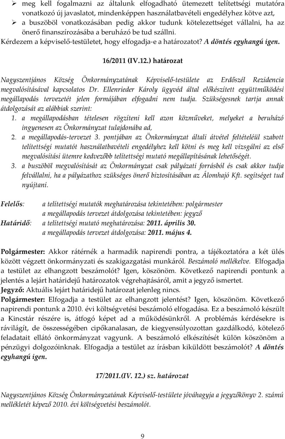 ) határozat Nagyszentjános Község Önkormányzatának Képviselő-testülete az Erdőszél Rezidencia megvalósításával kapcsolatos Dr.