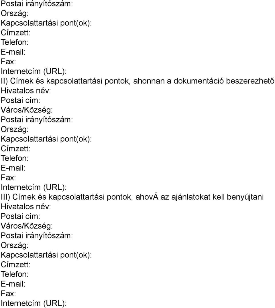 pont(ok): Címzett: Telefon: E-mail: Fax: Internetcím (URL): III) Címek és kapcsolattartási pontok, ahová az ajánlatokat kell benyújtani