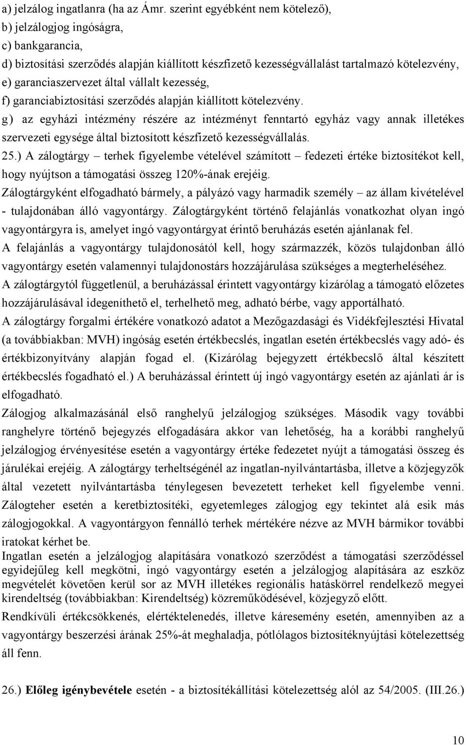 vállalt kezesség, f) garanciabiztosítási szerződés alapján kiállított kötelezvény.