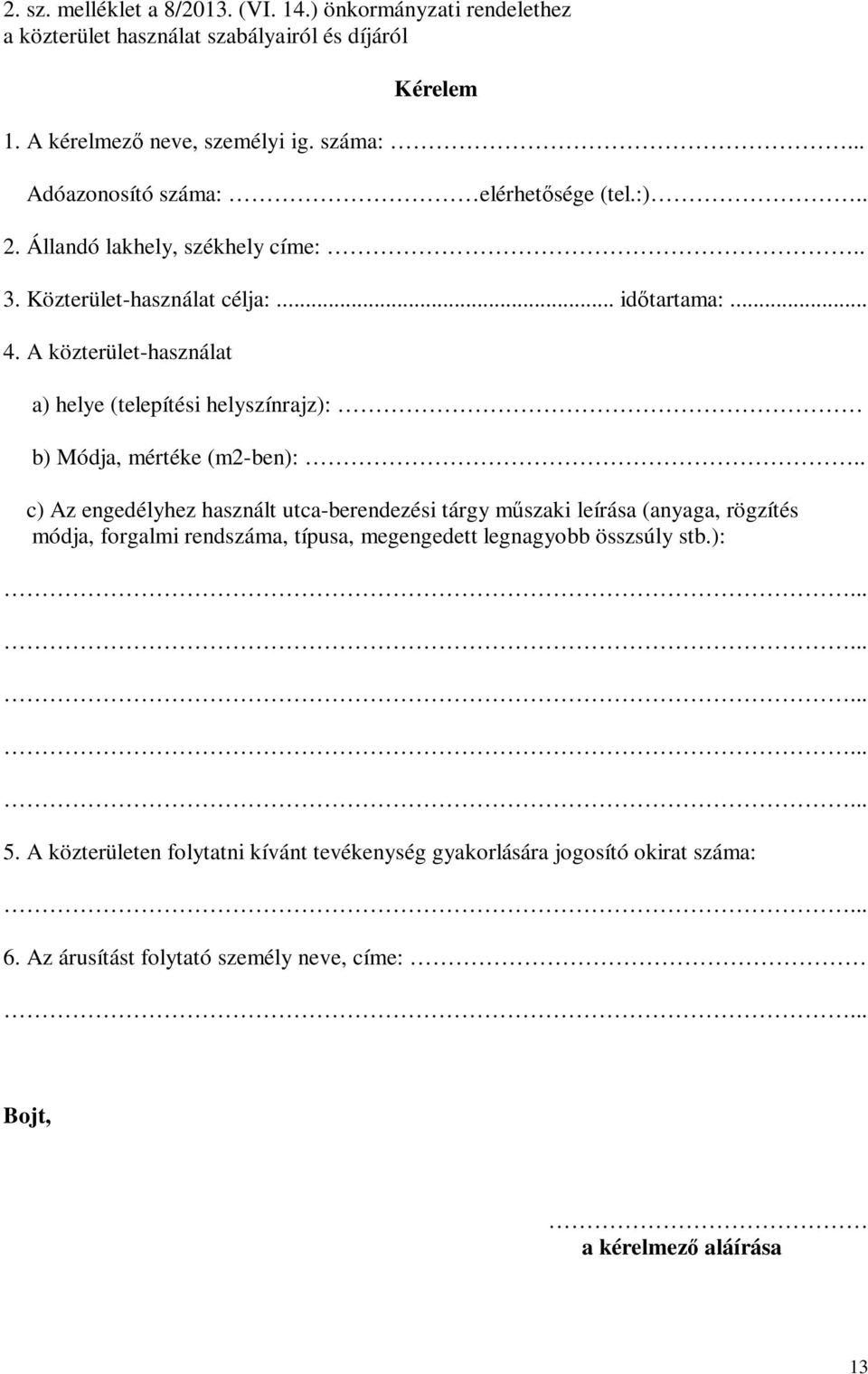 A közterület-használat a) helye (telepítési helyszínrajz): b) Módja, mértéke (m2-ben):.