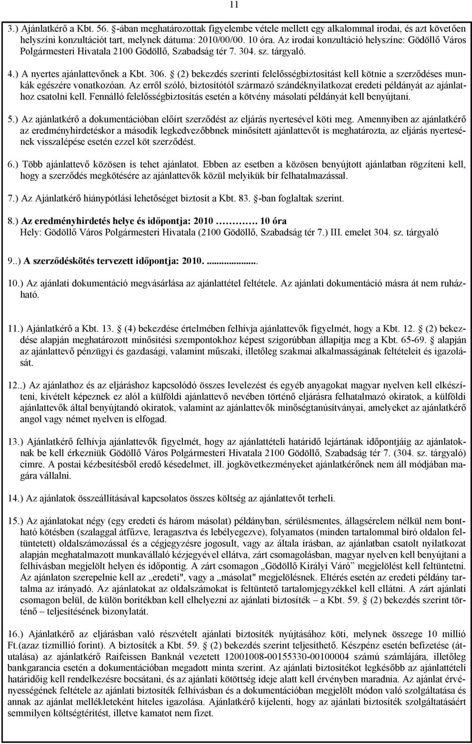 (2) bekezdés szerinti felelősségbiztosítást kell kötnie a szerződéses munkák egészére vonatkozóan.