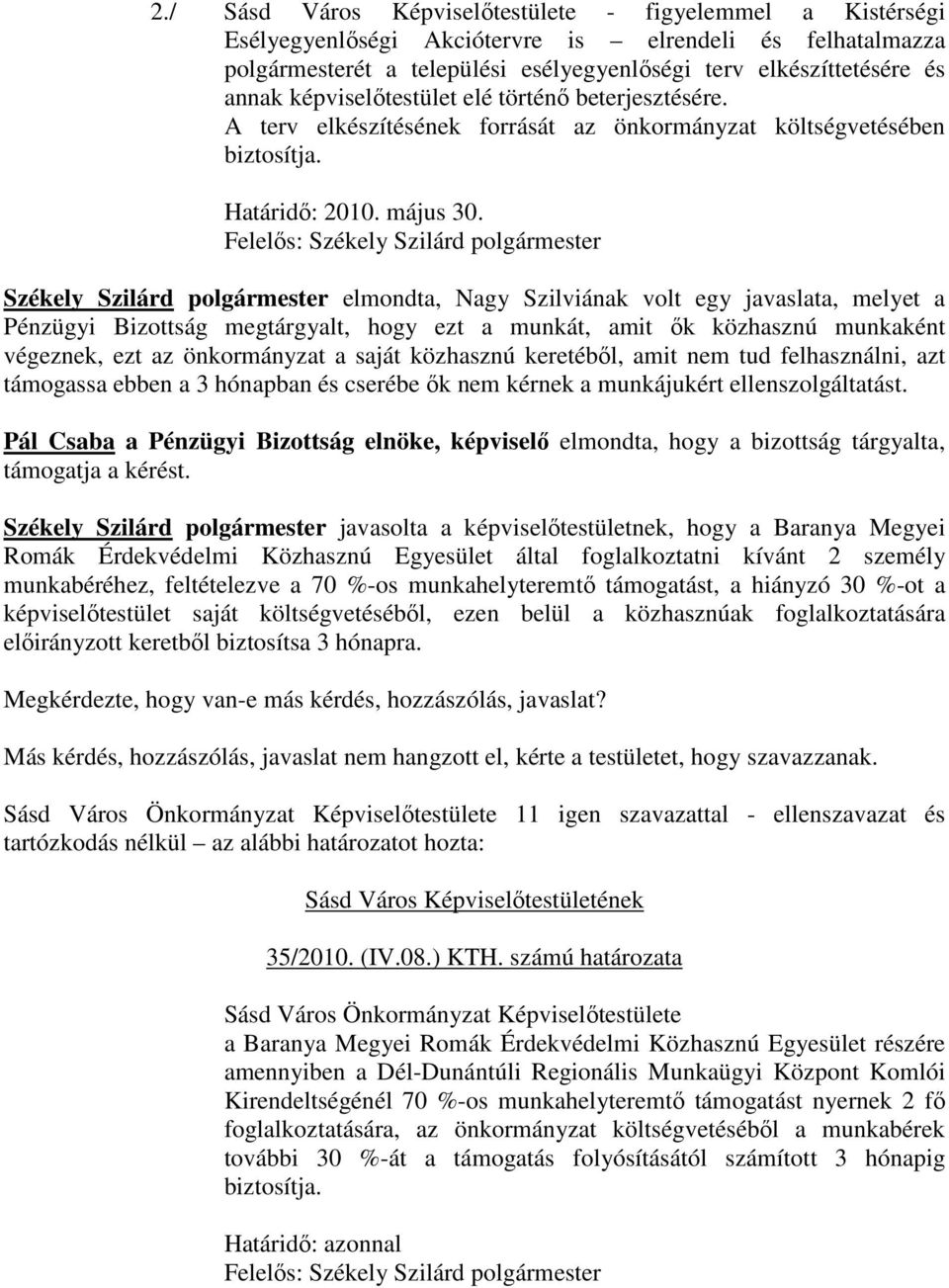 Felelős: Székely Szilárd polgármester Székely Szilárd polgármester elmondta, Nagy Szilviának volt egy javaslata, melyet a Pénzügyi Bizottság megtárgyalt, hogy ezt a munkát, amit ők közhasznú