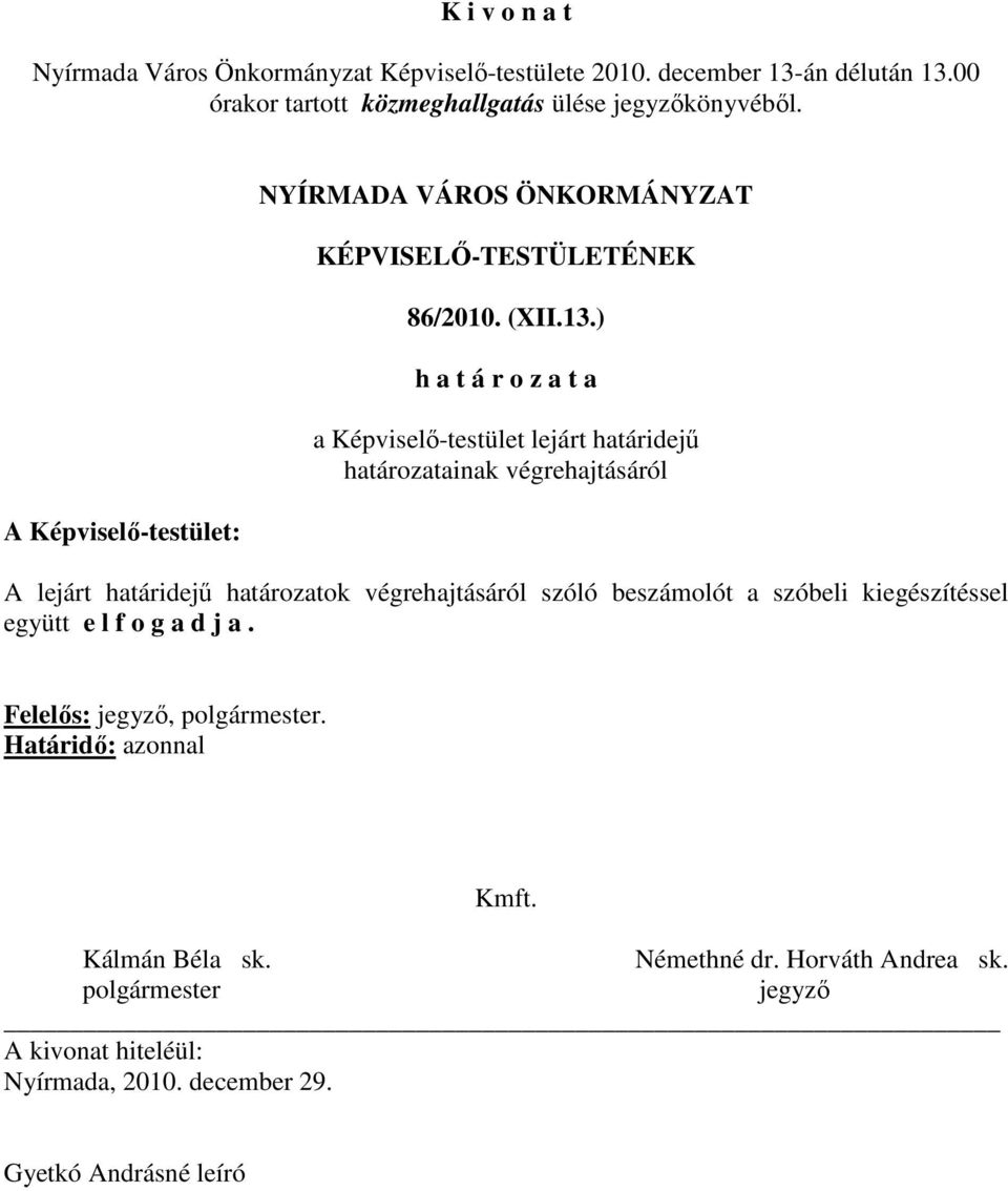 ) a Képviselı-testület lejárt határidejő határozatainak végrehajtásáról A