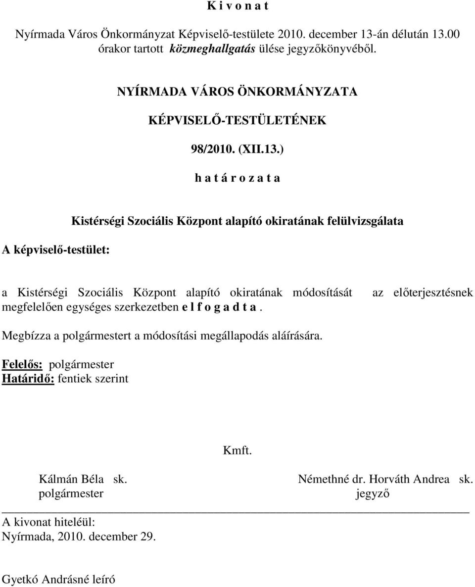 Kistérségi Szociális Központ alapító okiratának módosítását megfelelıen egységes szerkezetben