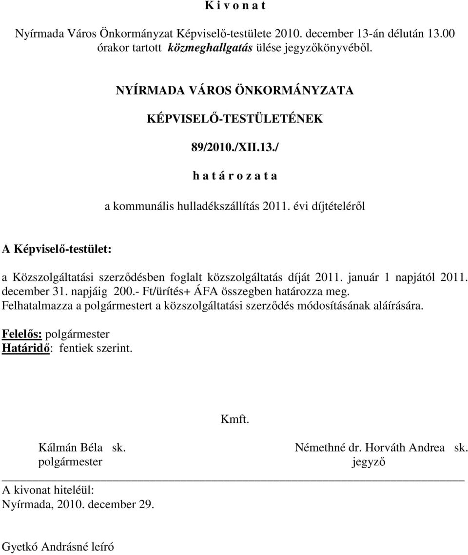 évi díjtételérıl a Közszolgáltatási szerzıdésben foglalt közszolgáltatás díját 2011.