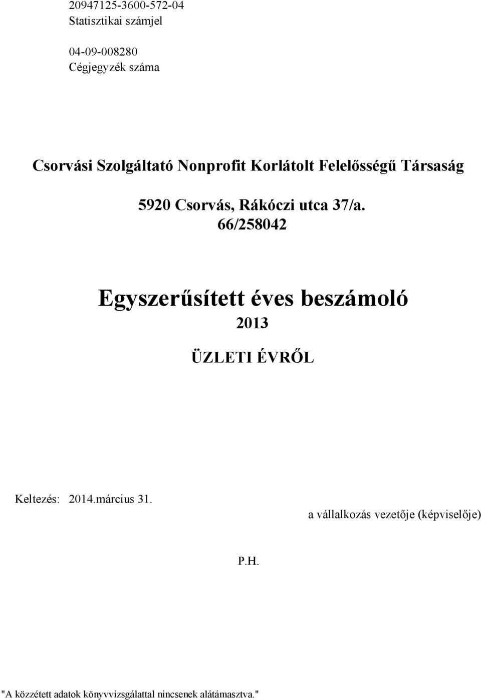 66/258042 Egyszerűsített éves beszámoló 2013 ÜZLETI ÉVRŐL Keltezés: 2014.március 31.