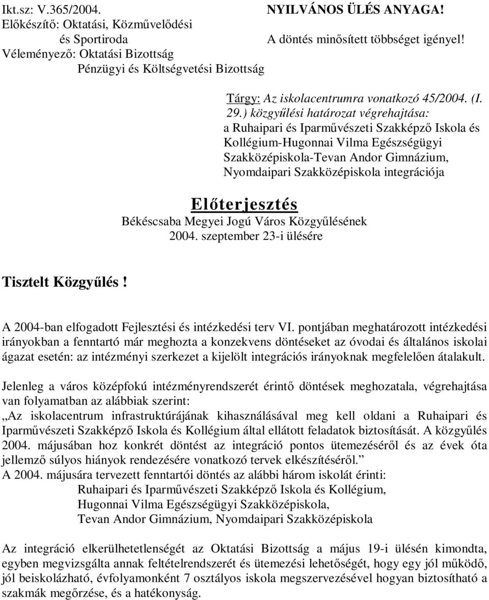 ) közgyűlési határozat végrehajtása: a Ruhaipari és Iparművészeti Szakképző Iskola és Kollégium-Hugonnai Vilma Egészségügyi Szakközépiskola-Tevan Andor Gimnázium, Nyomdaipari Szakközépiskola