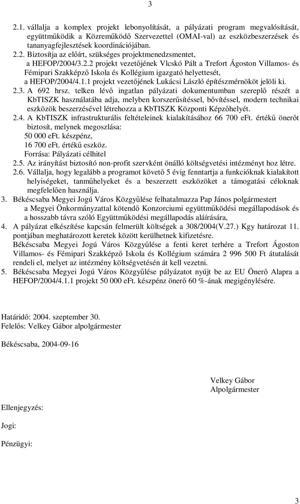 1.1 projekt vezetőjének Lukácsi László építészmérnököt jelöli ki. 2.3. A 692 hrsz.