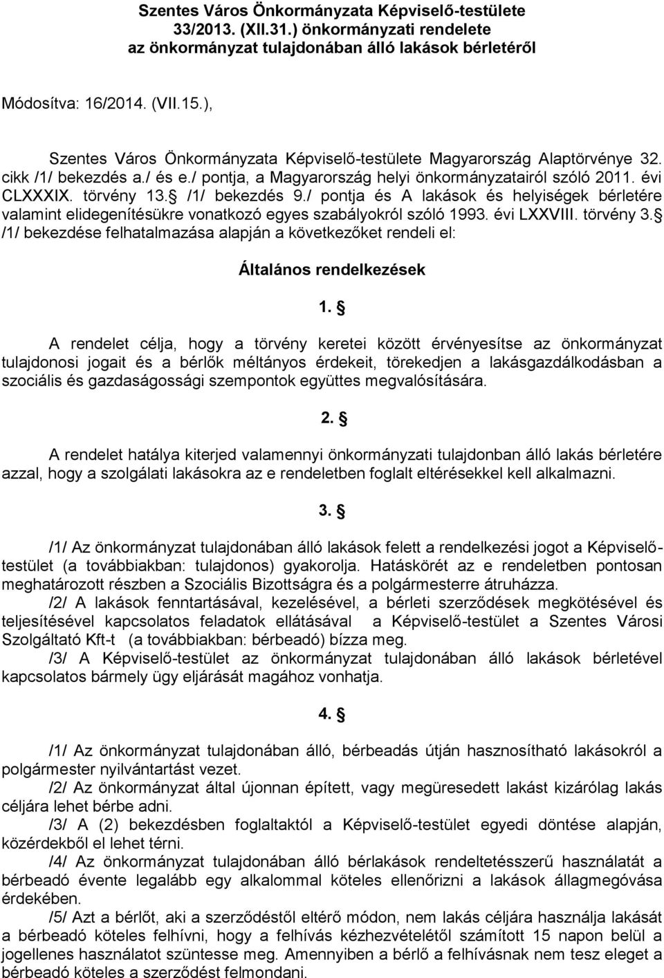 /1/ bekezdés 9./ pontja és A lakások és helyiségek bérletére valamint elidegenítésükre vonatkozó egyes szabályokról szóló 1993. évi LXXVIII. törvény 3.