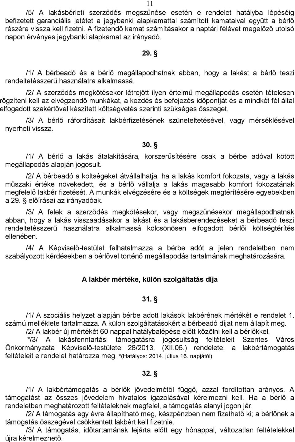 /1/ A bérbeadó és a bérlő megállapodhatnak abban, hogy a lakást a bérlő teszi rendeltetésszerű használatra alkalmassá.