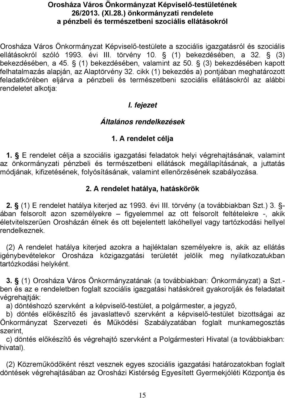 törvény 10. (1) bekezdésében, a 32. (3) bekezdésében, a 45. (1) bekezdésében, valamint az 50. (3) bekezdésében kapott felhatalmazás alapján, az Alaptörvény 32.