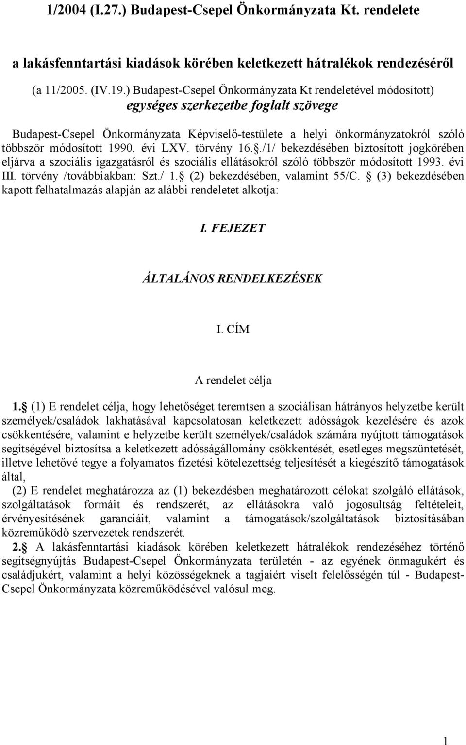 1990. évi LXV. törvény 16../1/ bekezdésében biztosított jogkörében eljárva a szociális igazgatásról és szociális ellátásokról szóló többször módosított 1993. évi III. törvény /továbbiakban: Szt./ 1.