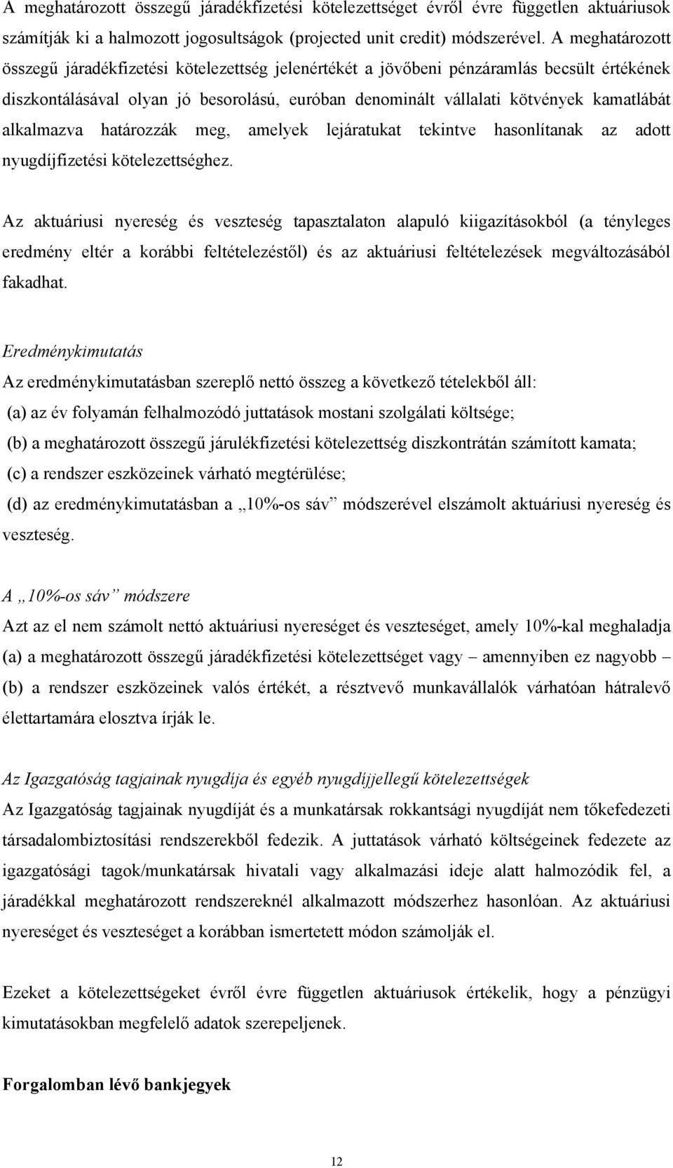 alkalmazva határozzák meg, amelyek lejáratukat tekintve hasonlítanak az adott nyugdíjfizetési kötelezettséghez.