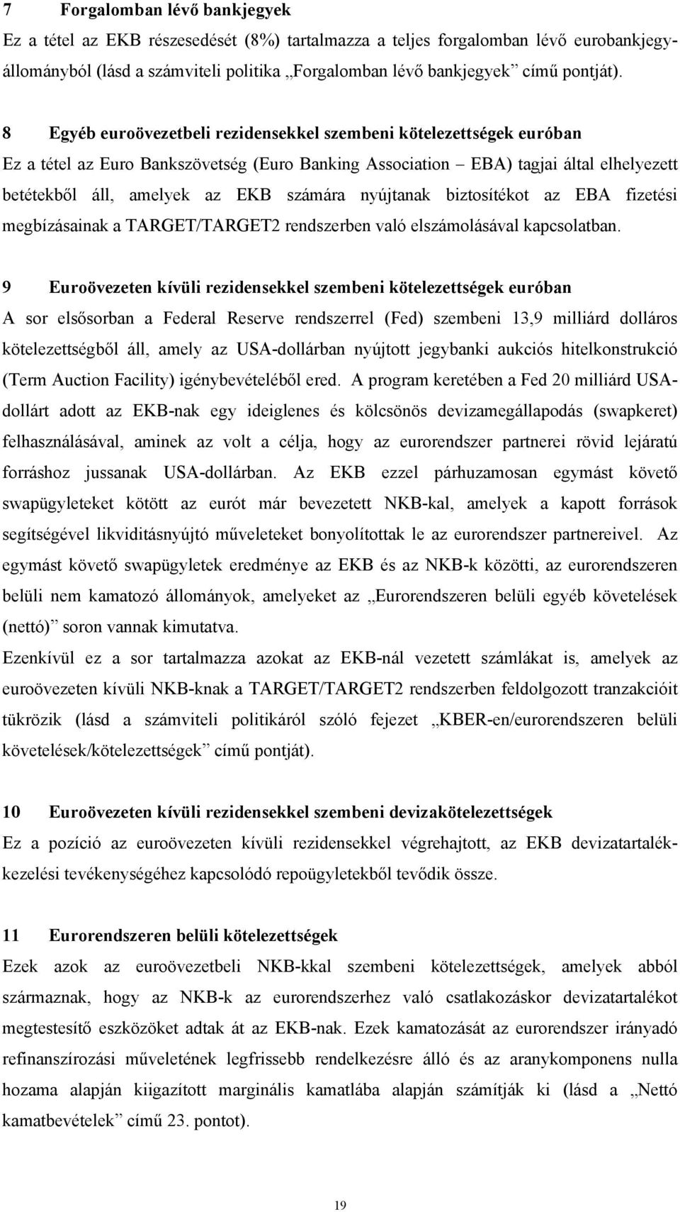 nyújtanak biztosítékot az EBA fizetési megbízásainak a TARGET/TARGET2 rendszerben való elszámolásával kapcsolatban.