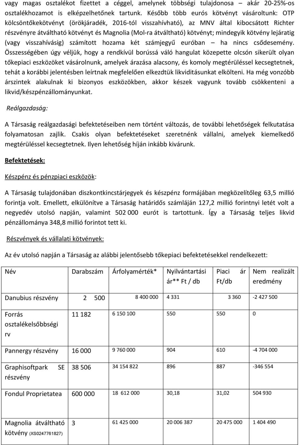 mindegyik kötvny lejratig (vagy visszahívsig) szmított hozama kt szmjegyű euróban ha nincs csődesemny.