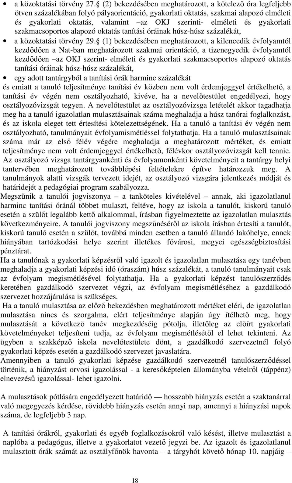 elméleti és gyakorlati szakmacsoportos alapozó oktatás tanítási óráinak húsz-húsz százalékát, a közoktatási törvény 29.