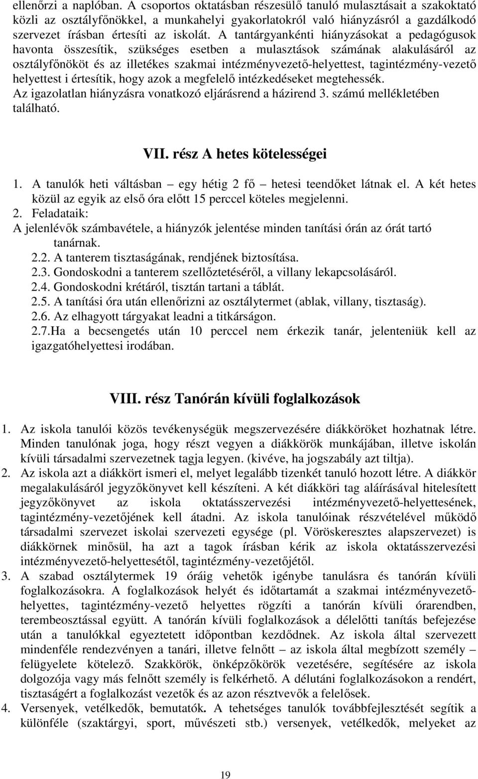 A tantárgyankénti hiányzásokat a pedagógusok havonta összesítik, szükséges esetben a mulasztások számának alakulásáról az osztályfınököt és az illetékes szakmai intézményvezetı-helyettest,