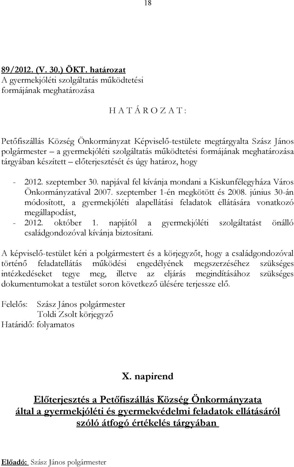 gyermekjóléti szolgáltatás működtetési formájának meghatározása tárgyában készített előterjesztését és úgy határoz, hogy - 2012. szeptember 30.