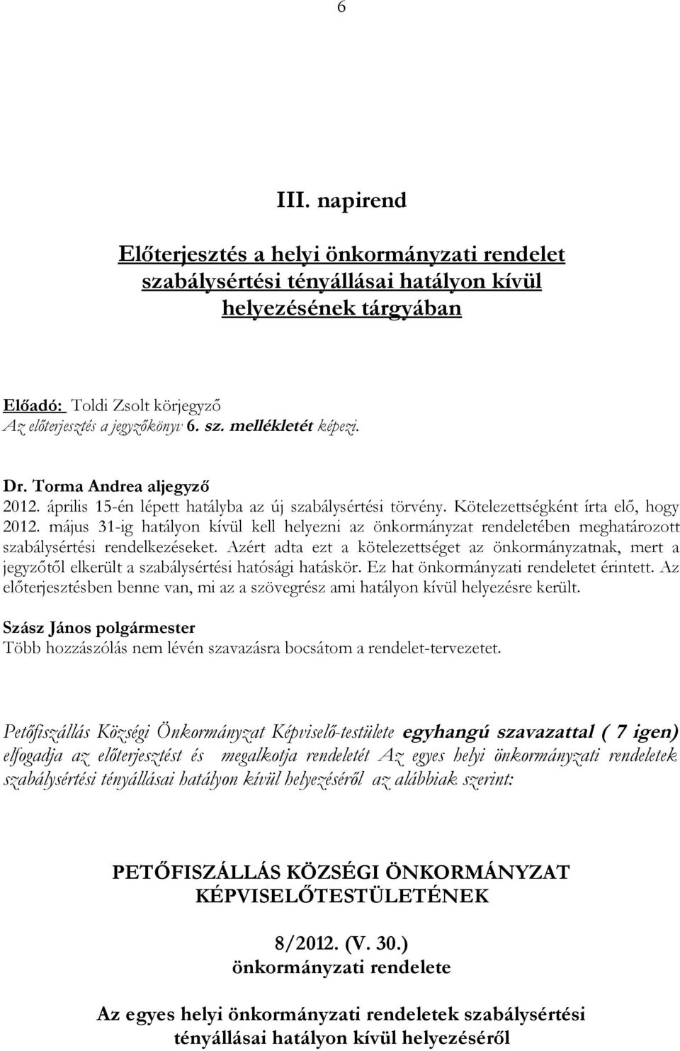 május 31-ig hatályon kívül kell helyezni az önkormányzat rendeletében meghatározott szabálysértési rendelkezéseket.