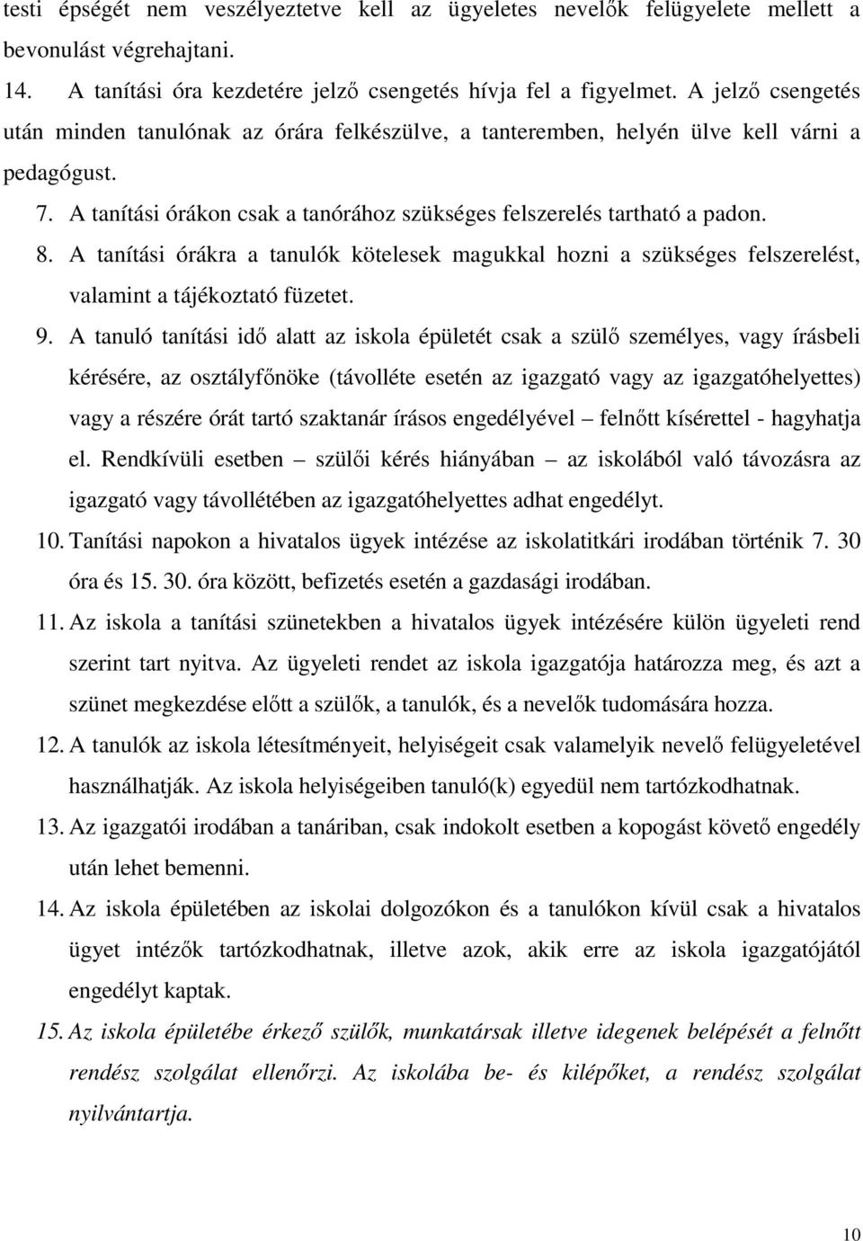 A tanítási órákra a tanulók kötelesek magukkal hozni a szükséges felszerelést, valamint a tájékoztató füzetet. 9.