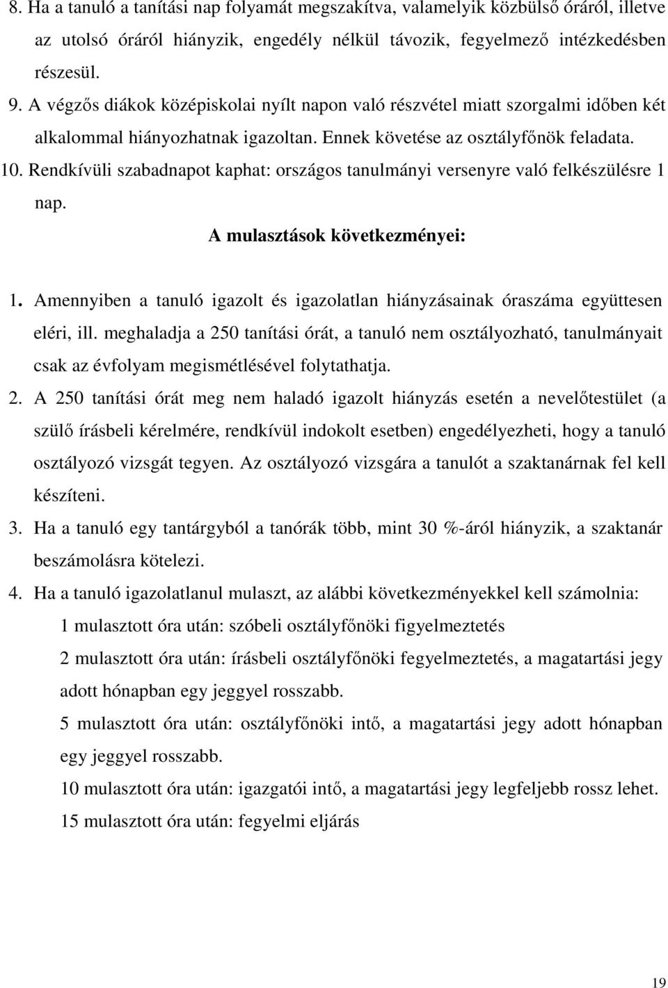 Rendkívüli szabadnapot kaphat: országos tanulmányi versenyre való felkészülésre 1 nap. A mulasztások következményei: 1.