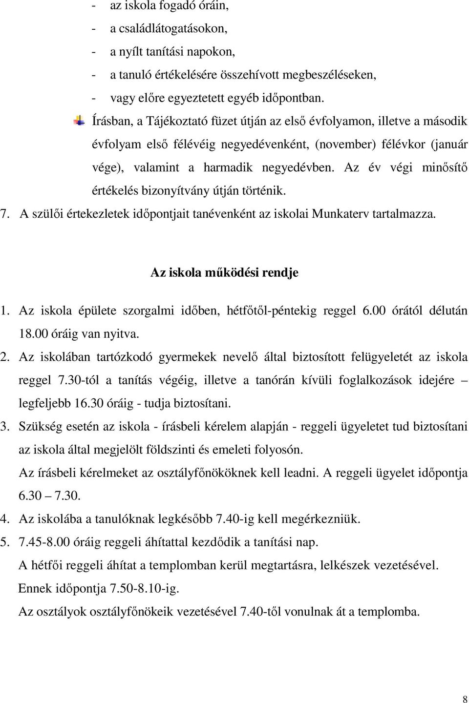 Az év végi minősítő értékelés bizonyítvány útján történik. 7. A szülői értekezletek időpontjait tanévenként az iskolai Munkaterv tartalmazza. Az iskola működési rendje 1.