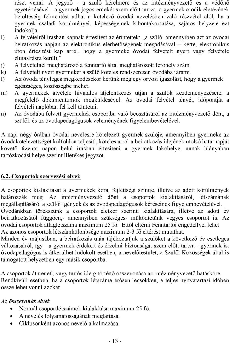 nevelésben való részvétel alól, ha a gyermek családi körülményei, képességeinek kibontakoztatása, sajátos helyzete ezt indokolja.