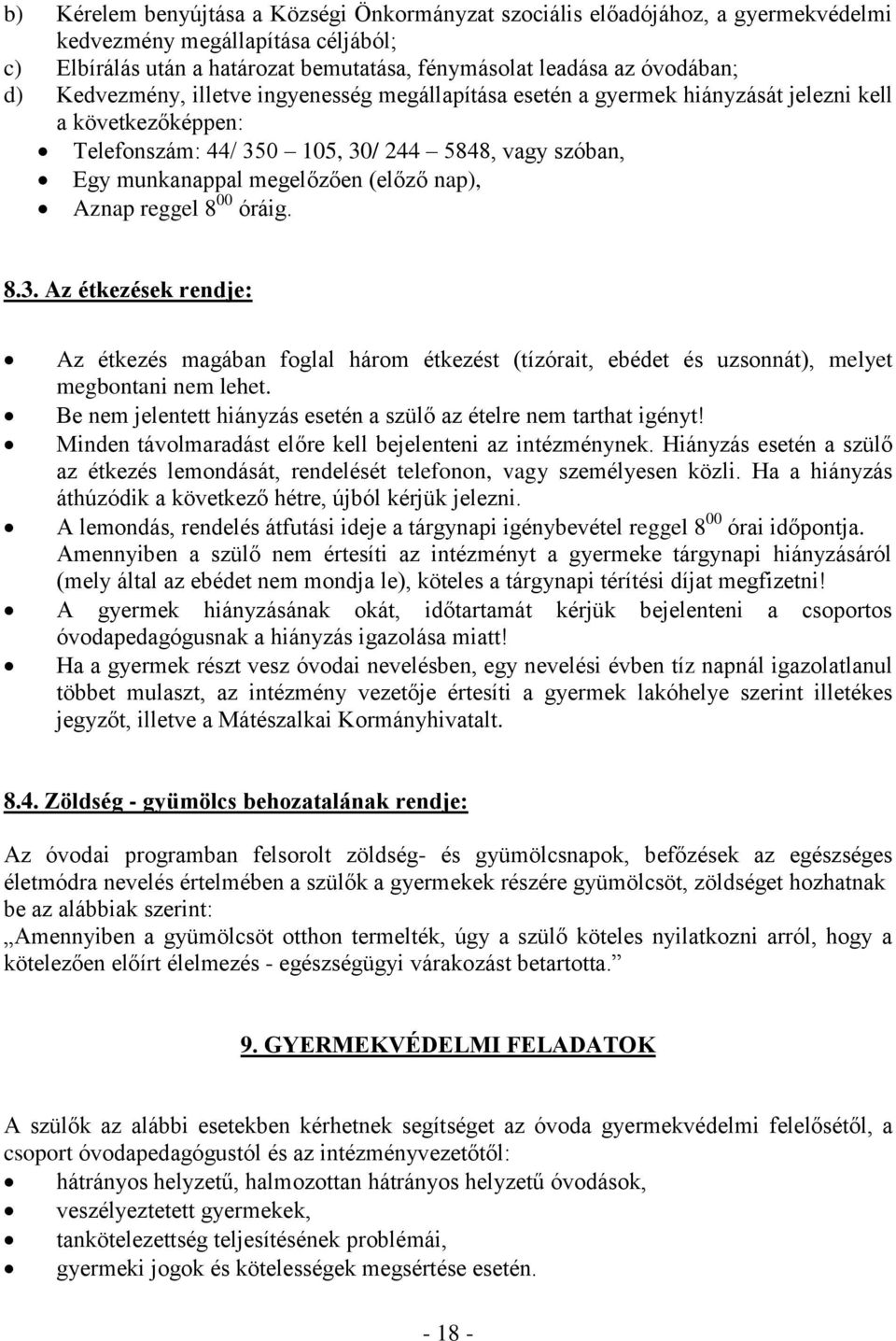 Aznap reggel 8 00 óráig. 8.3. Az étkezések rendje: Az étkezés magában foglal három étkezést (tízórait, ebédet és uzsonnát), melyet megbontani nem lehet.