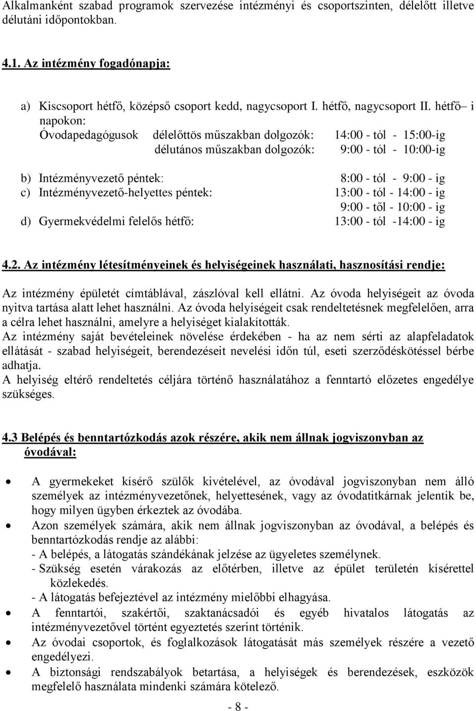 hétfő i napokon: Óvodapedagógusok délelőttös műszakban dolgozók: 14:00 - tól - 15:00-ig délutános műszakban dolgozók: 9:00 - tól - 10:00-ig b) Intézményvezető péntek: 8:00 - tól - 9:00 - ig c)