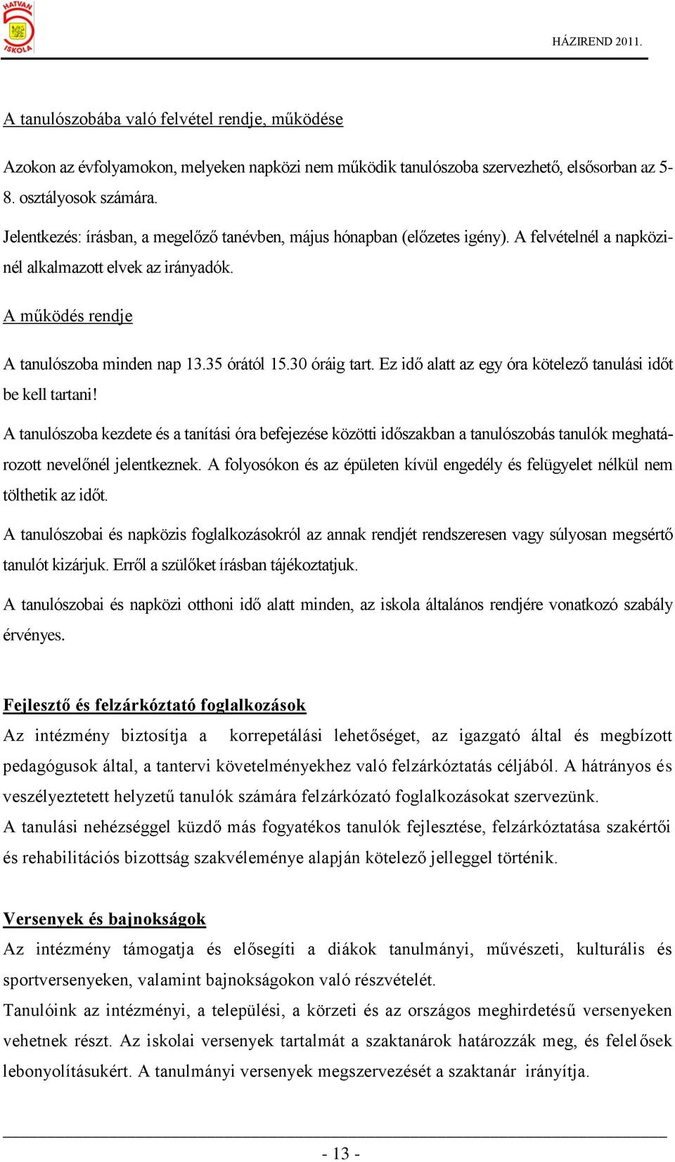 30 óráig tart. Ez idő alatt az egy óra kötelező tanulási időt be kell tartani!