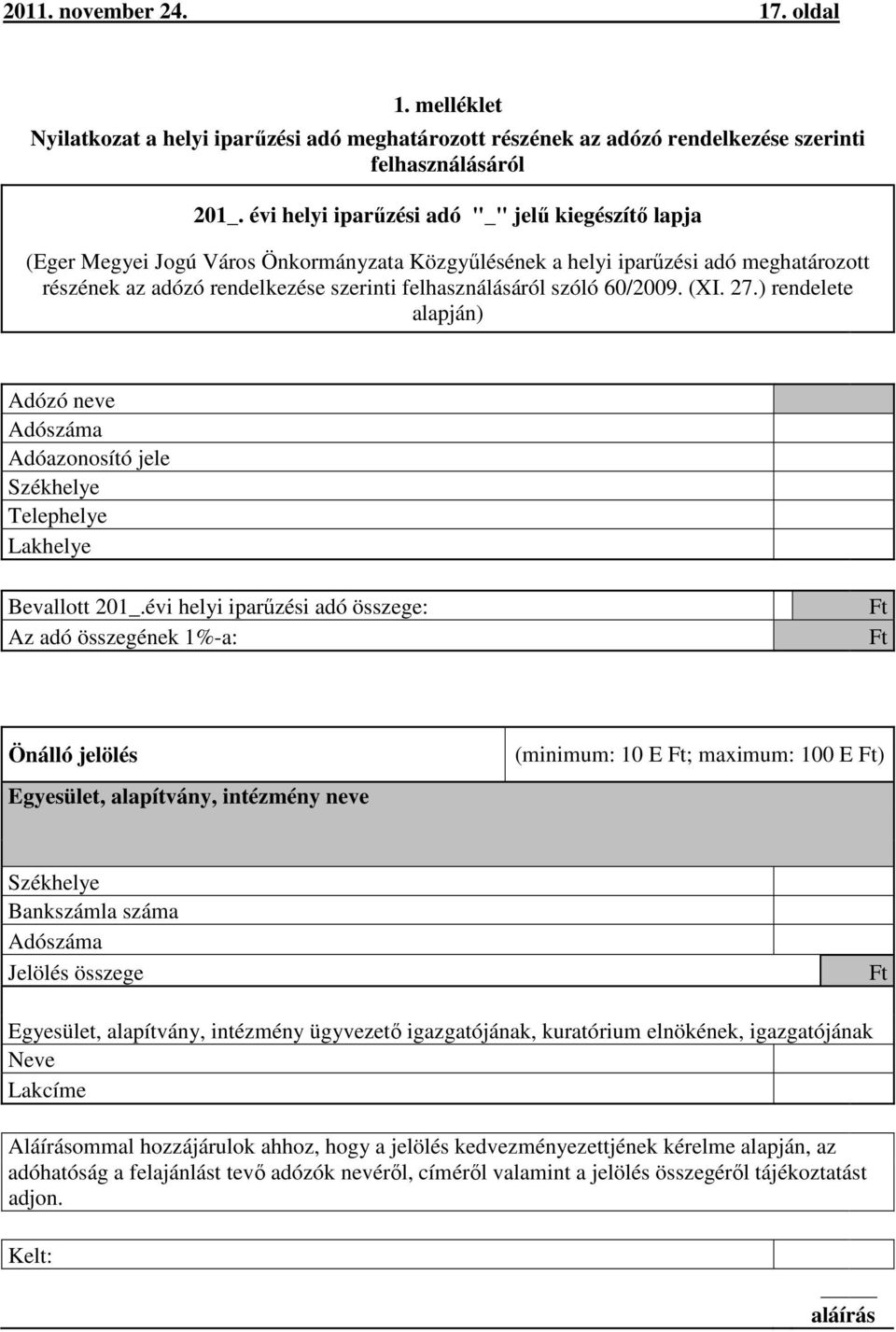 szóló 60/2009. (XI. 27.) rendelete alapján) Adózó neve Adószáma Adóazonosító jele Székhelye Telephelye Lakhelye Bevallott 201_.