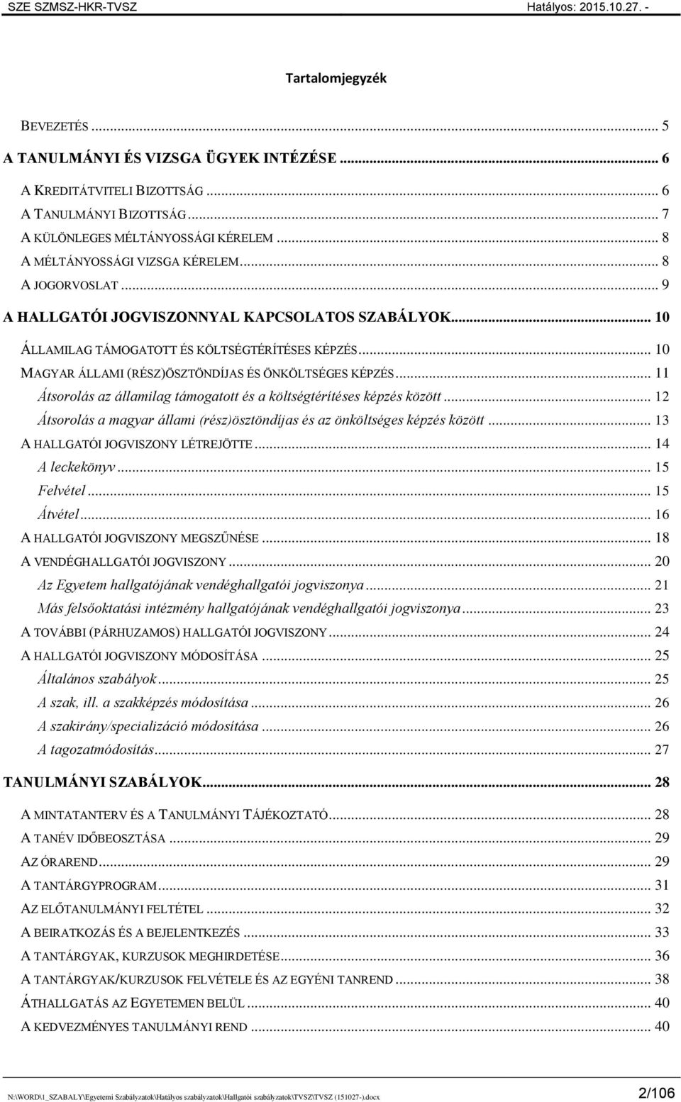 .. 10 MAGYAR ÁLLAMI (RÉSZ)ÖSZTÖNDÍJAS ÉS ÖNKÖLTSÉGES KÉPZÉS... 11 Átsorolás az államilag támogatott és a költségtérítéses képzés között.