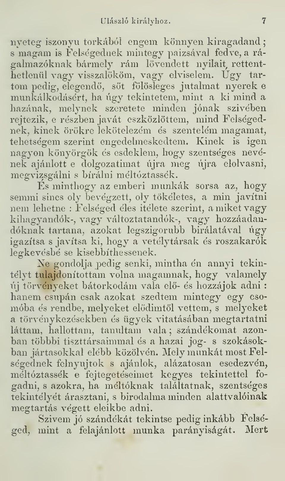 Úgy tartom pedig, elegend, st fölösleges jutalmat nyerek e ki mind a munkálkodásért, ha úgy tekintetem, mint a hazának, melynek szeretete minden jónak szivében rejtezik, e részben javát eszközlöttem,
