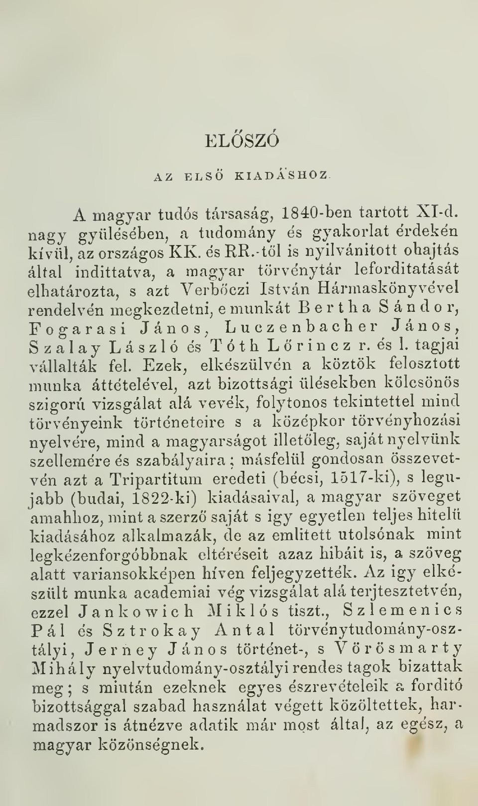 Luczenbacher János, Szalay László és Tóth Lrincz r. és 1. tagjai vállalták fel.
