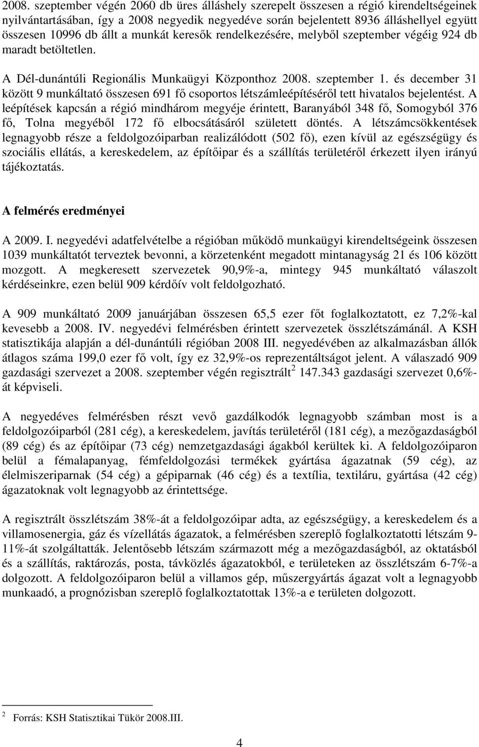 és december 31 között 9 munkáltató összesen 691 fı csoportos létszámleépítésérıl tett hivatalos bejelentést.