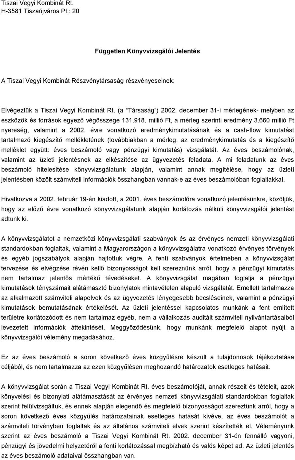 évre vonatkozó eredménykimutatásának és a cash-flow kimutatást tartalmazó kiegészítő mellékletének (továbbiakban a mérleg, az eredménykimutatás és a kiegészítő melléklet együtt: éves beszámoló vagy