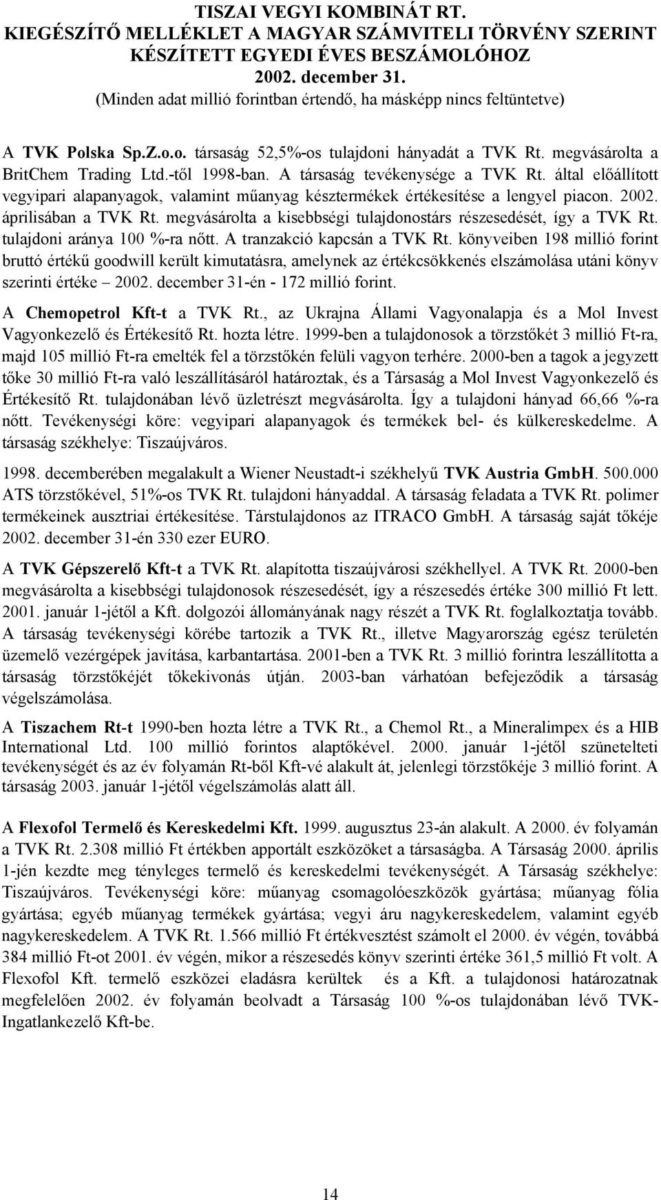 tulajdoni aránya 100 %-ra nőtt. A tranzakció kapcsán a TVK Rt.