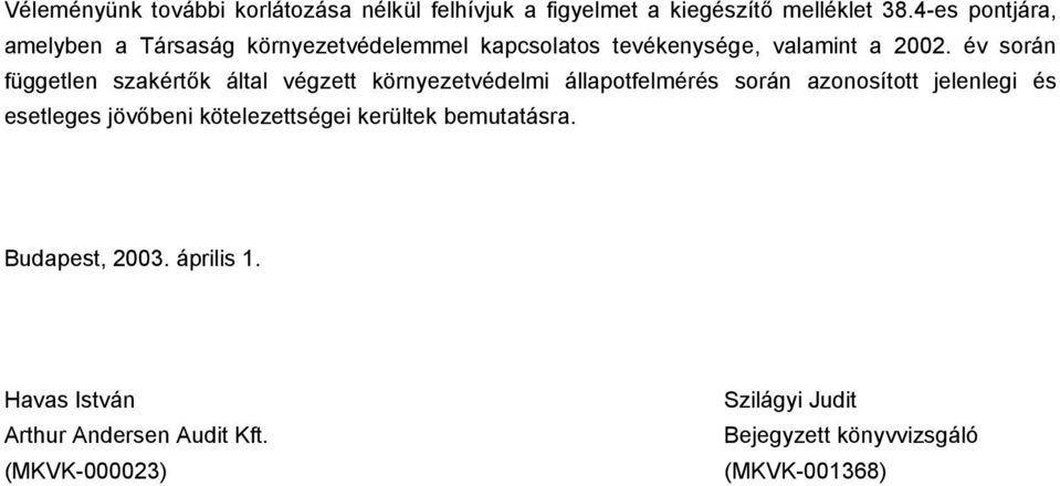 év során független szakértők által végzett környezetvédelmi állapotfelmérés során azonosított jelenlegi és esetleges