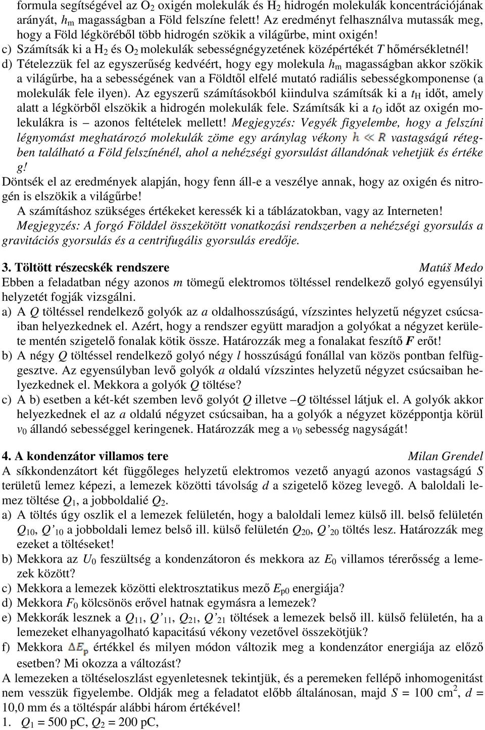 d) Tételezzük fel az egyszer ség kedvéért, hogy egy molekula h m magasságban akkor szökik a világ rbe, ha a sebességének van a Földt l elfelé mutató radiális sebességkomponense (a molekulák fele