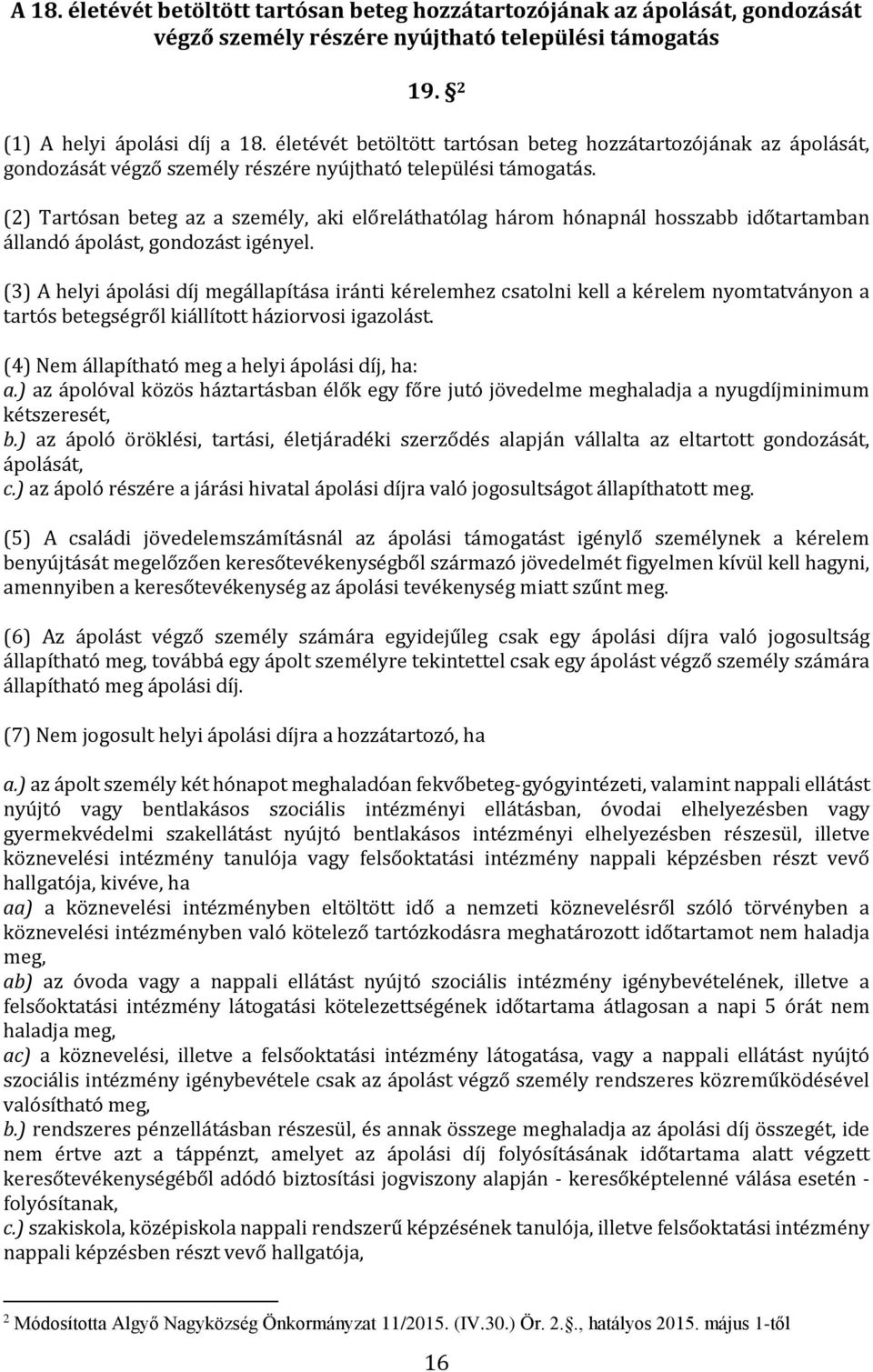 (2) Tartósan beteg az a személy, aki előreláthatólag három hónapnál hosszabb időtartamban állandó ápolást, gondozást igényel.