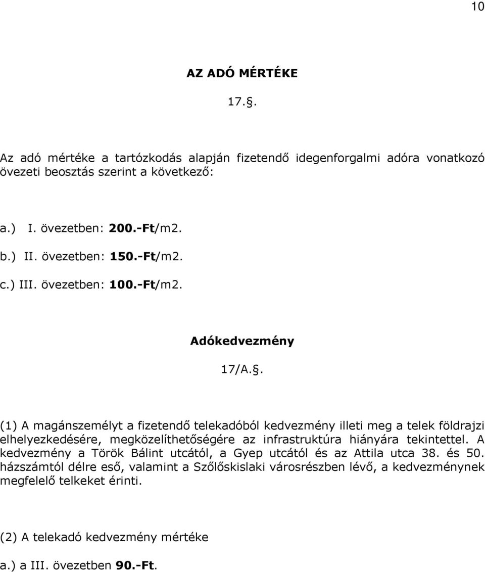 . (1) A magánszemélyt a fizetendő telekadóból kedvezmény illeti meg a telek földrajzi elhelyezkedésére, megközelíthetőségére az infrastruktúra hiányára tekintettel.