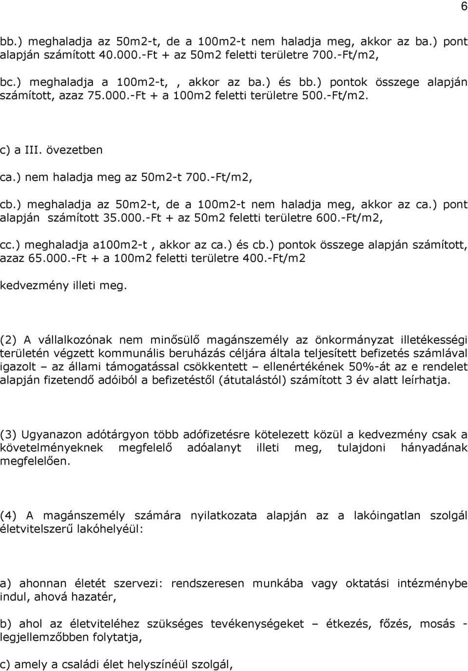 ) meghaladja az 50m2-t, de a 100m2-t nem haladja meg, akkor az ca.) pont alapján számított 35.000.-Ft + az 50m2 feletti területre 600.-Ft/m2, cc.) meghaladja a100m2-t, akkor az ca.) és cb.