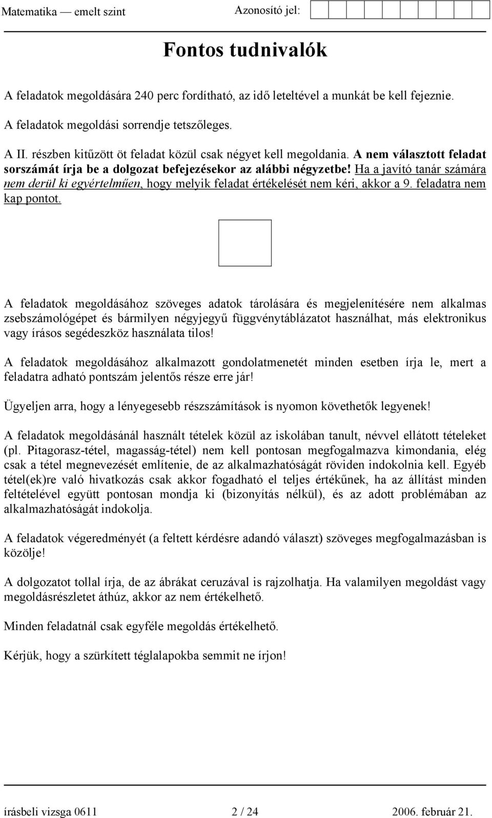 Ha a javító tanár számára nem derül ki egyértelműen, hogy melyik feladat értékelését nem kéri, akkor a 9. feladatra nem kap pontot.