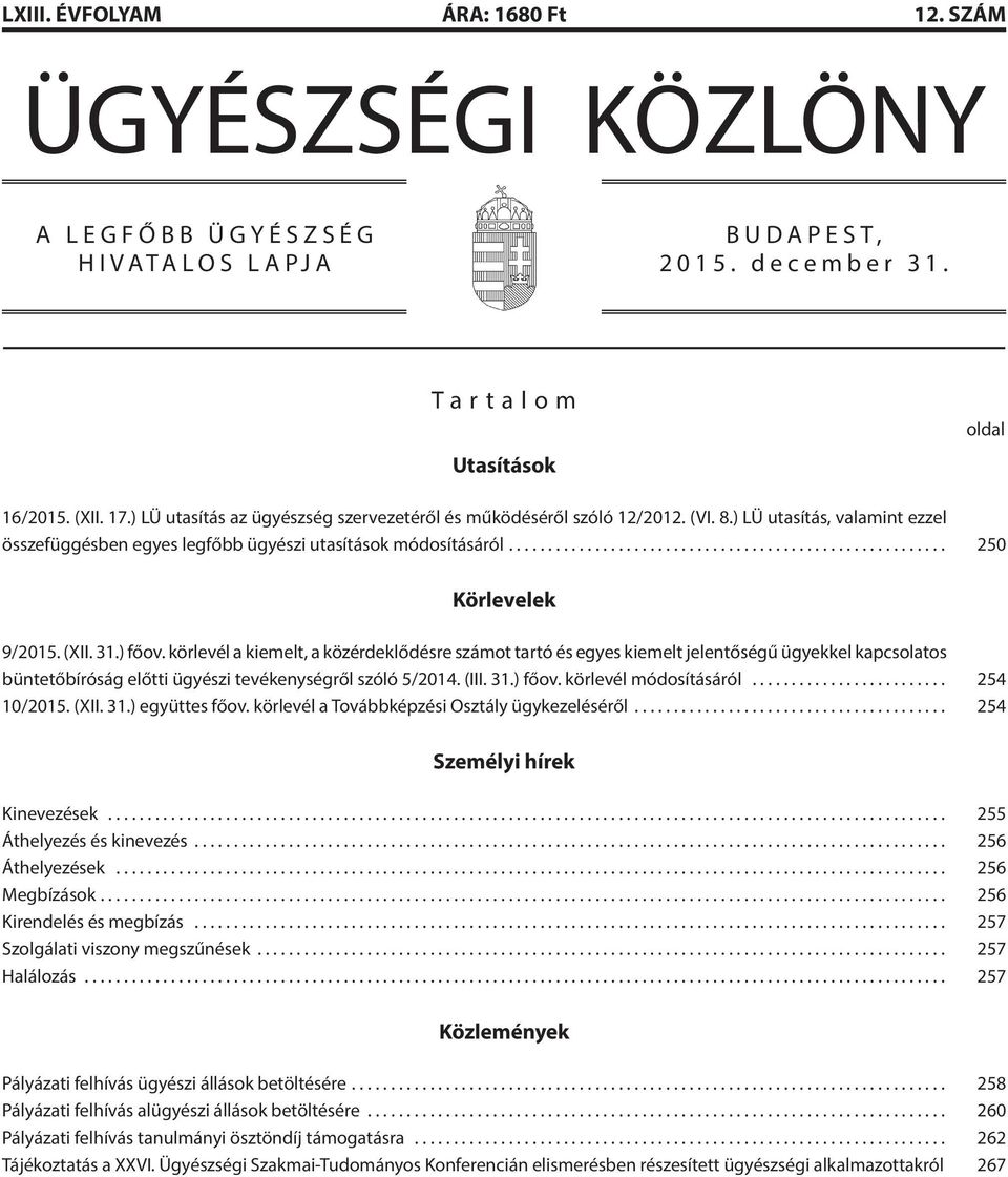 (XII. 31.) főov. körlevél a kiemelt, a közérdeklődésre számot tartó és egyes kiemelt jelentőségű ügyekkel kapcsolatos büntetőbíróság előtti ügyészi tevékenységről szóló 5/2014. (III. 31.) főov. körlevél módosításáról.