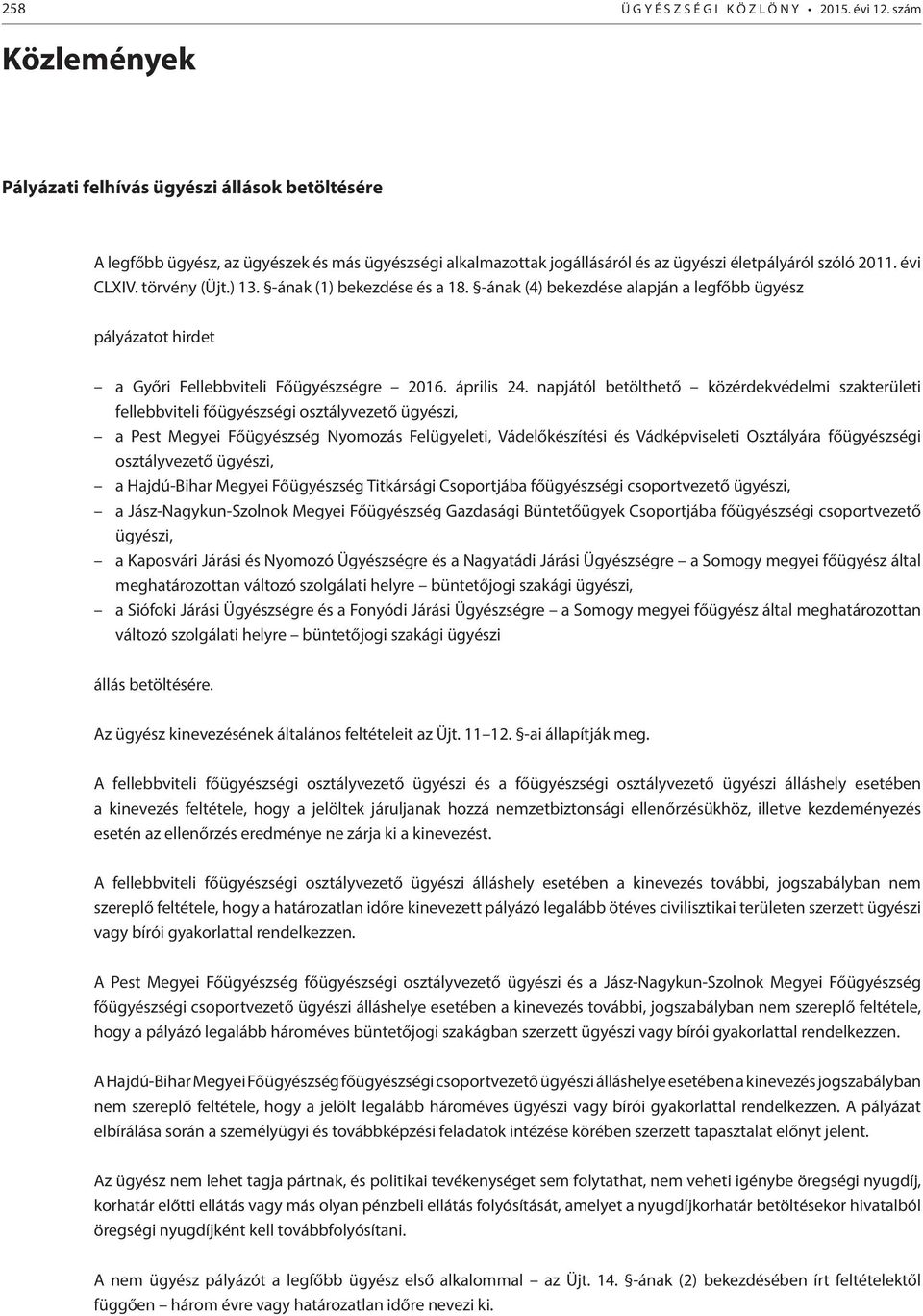 törvény (Üjt.) 13. -ának (1) bekezdése és a 18. -ának (4) bekezdése alapján a legfőbb ügyész pályázatot hirdet a Győri Fellebbviteli Főügyészségre 2016. április 24.